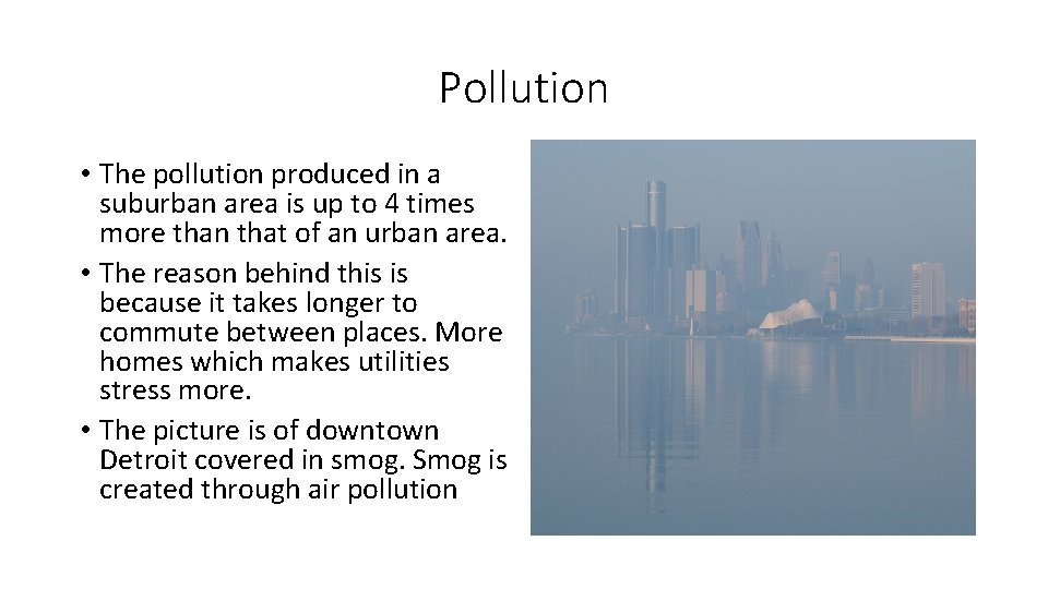 Pollution • The pollution produced in a suburban area is up to 4 times