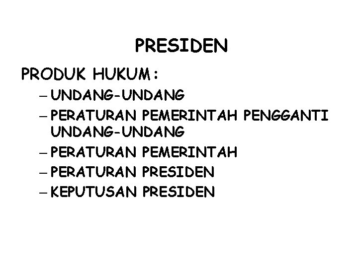 PRESIDEN PRODUK HUKUM: – UNDANG-UNDANG – PERATURAN PEMERINTAH PENGGANTI UNDANG-UNDANG – PERATURAN PEMERINTAH –