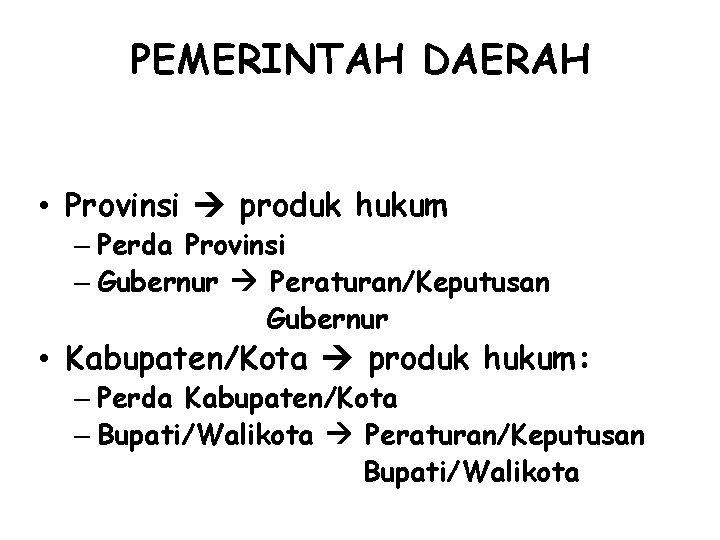 PEMERINTAH DAERAH • Provinsi produk hukum – Perda Provinsi – Gubernur Peraturan/Keputusan Gubernur •