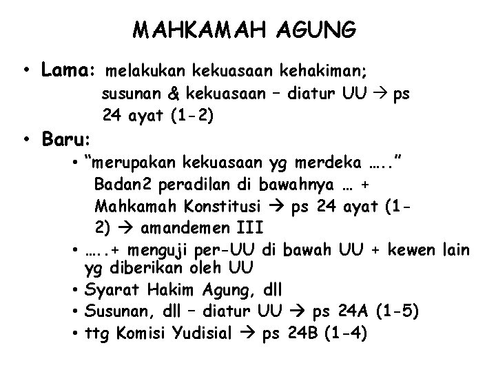 MAHKAMAH AGUNG • Lama: melakukan kekuasaan kehakiman; • Baru: susunan & kekuasaan – diatur