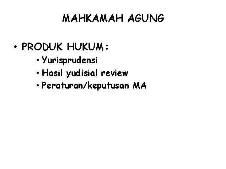 MAHKAMAH AGUNG • PRODUK HUKUM: • Yurisprudensi • Hasil yudisial review • Peraturan/keputusan MA