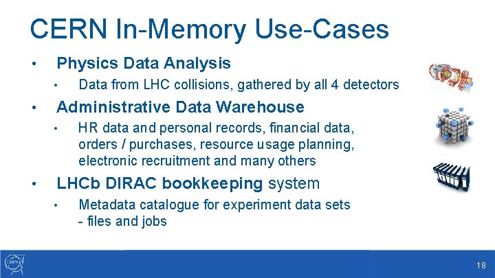 CERN In-Memory Use-Cases • Physics Data Analysis • • Administrative Data Warehouse • •