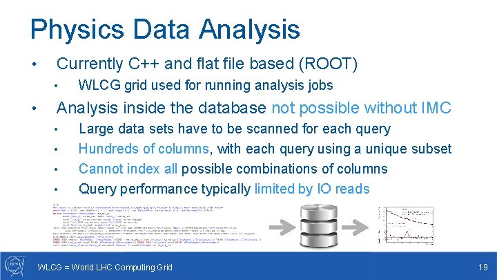Physics Data Analysis • Currently C++ and flat file based (ROOT) • • WLCG