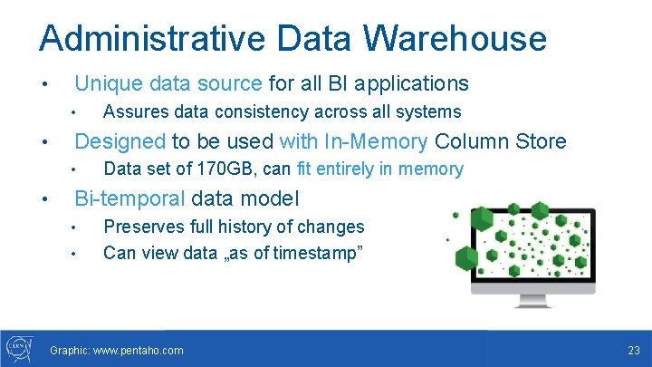 Administrative Data Warehouse • Unique data source for all BI applications • • Designed