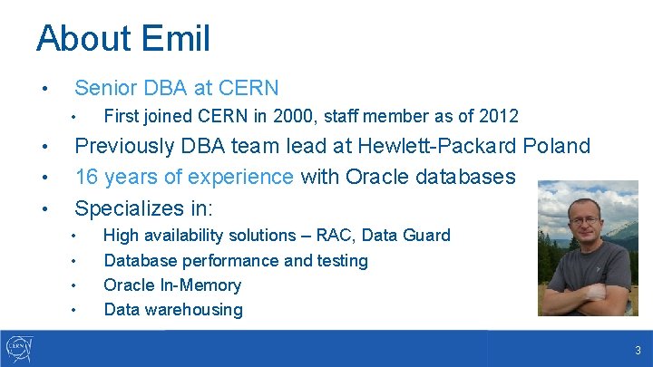 About Emil • Senior DBA at CERN • • First joined CERN in 2000,