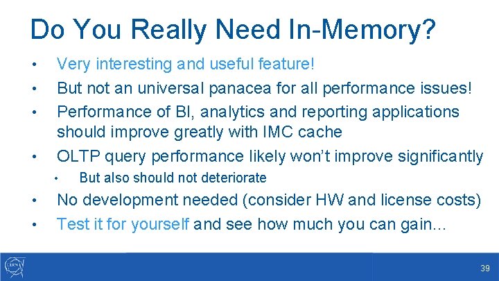 Do You Really Need In-Memory? • • Very interesting and useful feature! But not