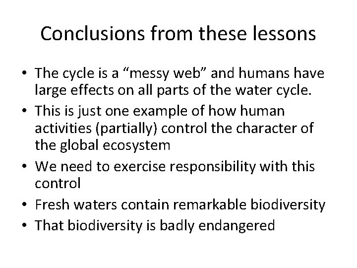 Conclusions from these lessons • The cycle is a “messy web” and humans have