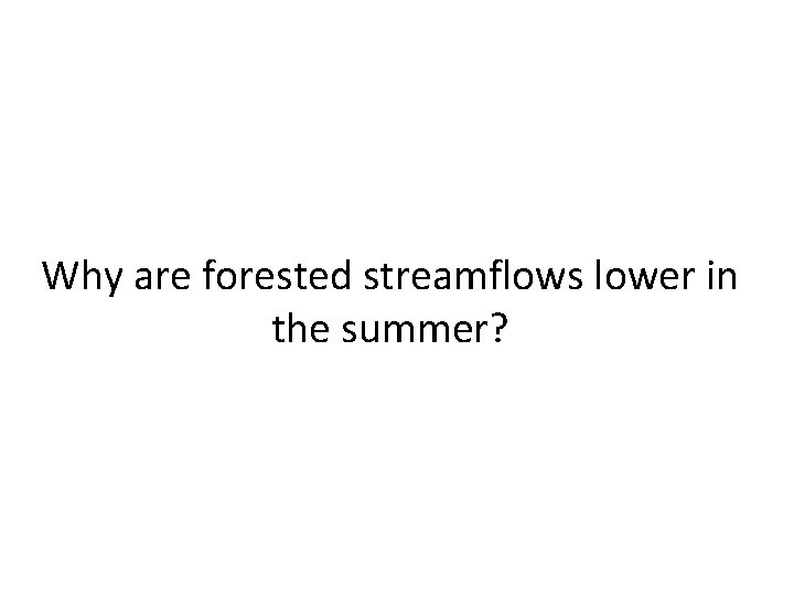 Why are forested streamflows lower in the summer? 