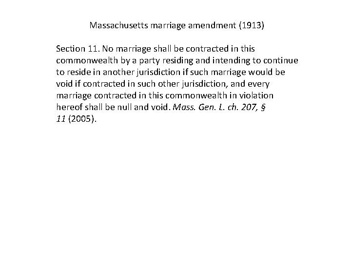 Massachusetts marriage amendment (1913) Section 11. No marriage shall be contracted in this commonwealth