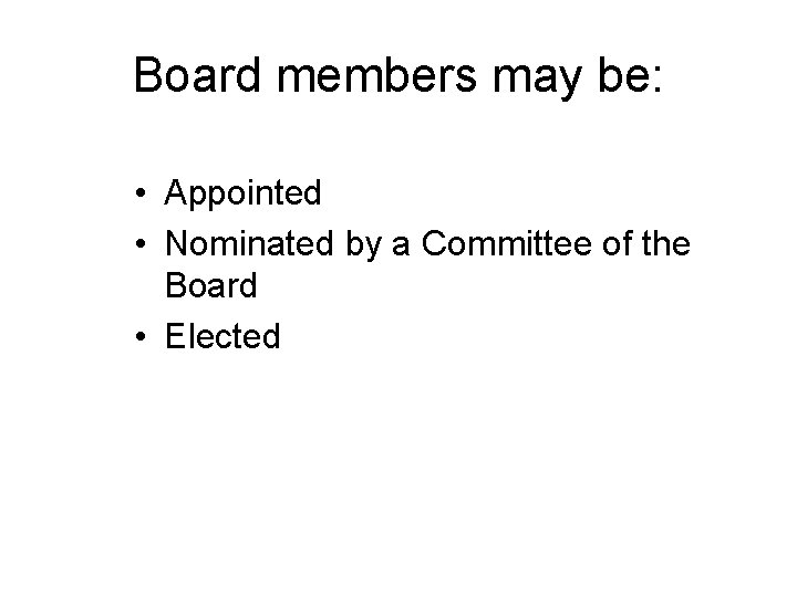 Board members may be: • Appointed • Nominated by a Committee of the Board