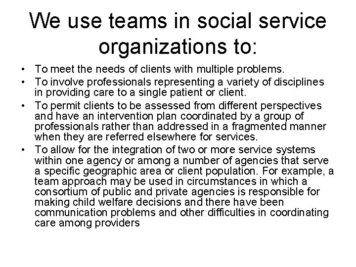 We use teams in social service organizations to: • To meet the needs of