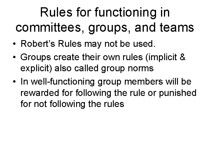 Rules for functioning in committees, groups, and teams • Robert’s Rules may not be