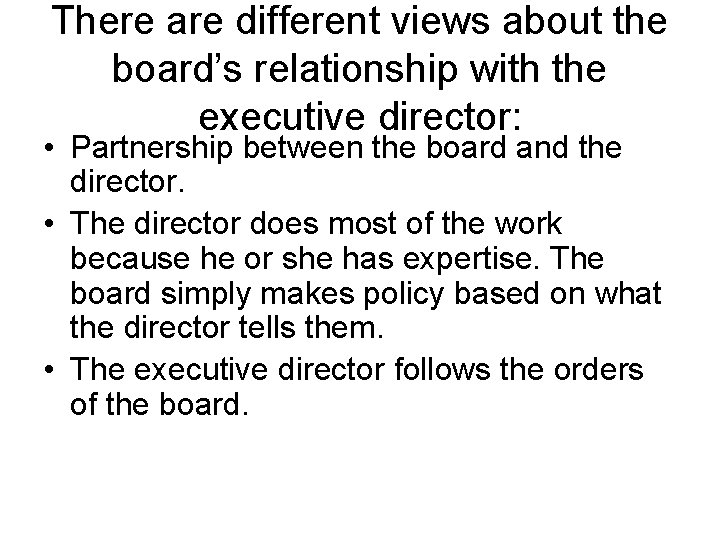 There are different views about the board’s relationship with the executive director: • Partnership