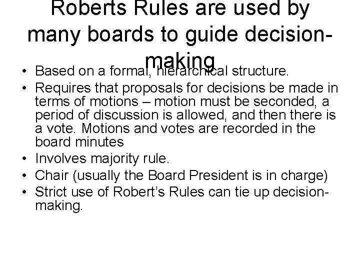 Roberts Rules are used by many boards to guide decisionmaking • Based on a