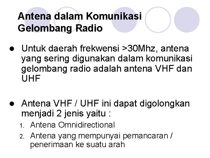 Antena dalam Komunikasi Gelombang Radio Untuk daerah frekwensi >30 Mhz, antena yang sering digunakan