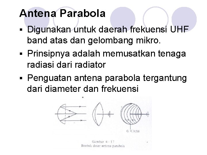 Antena Parabola Digunakan untuk daerah frekuensi UHF band atas dan gelombang mikro. § Prinsipnya