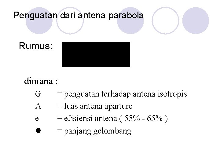 Penguatan dari antena parabola Rumus: dimana : G A e = penguatan terhadap antena