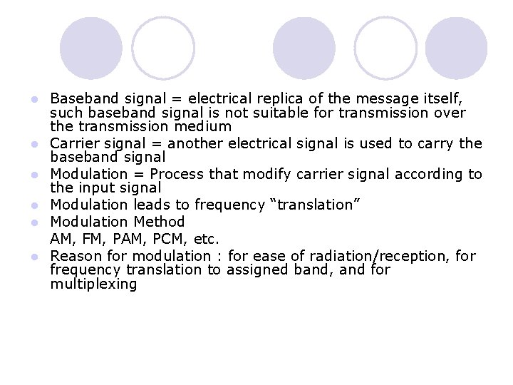  Baseband signal = electrical replica of the message itself, such baseband signal is