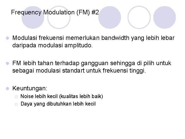 Frequency Modulation (FM) #2 Modulasi frekuensi memerlukan bandwidth yang lebih lebar daripada modulasi amplitudo.