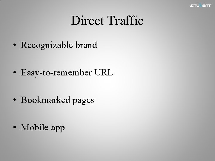Direct Traffic • Recognizable brand • Easy-to-remember URL • Bookmarked pages • Mobile app