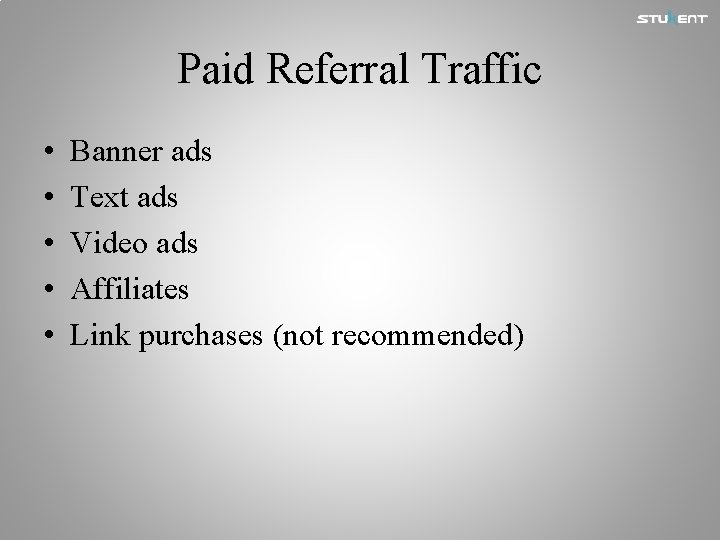 Paid Referral Traffic • • • Banner ads Text ads Video ads Affiliates Link