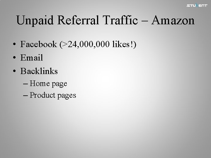 Unpaid Referral Traffic – Amazon • Facebook (>24, 000 likes!) • Email • Backlinks