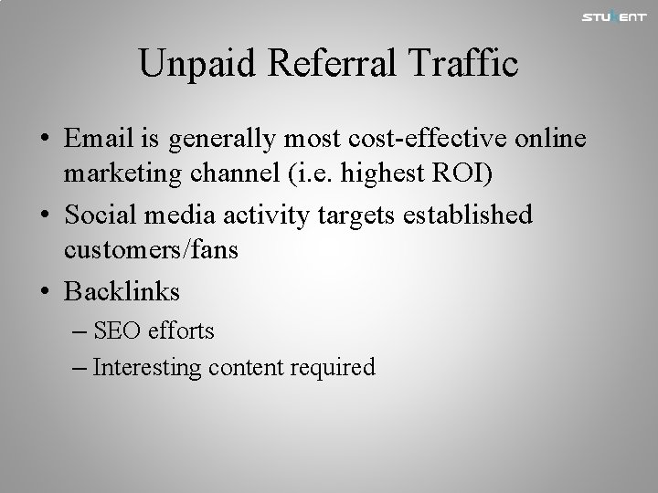 Unpaid Referral Traffic • Email is generally most cost-effective online marketing channel (i. e.