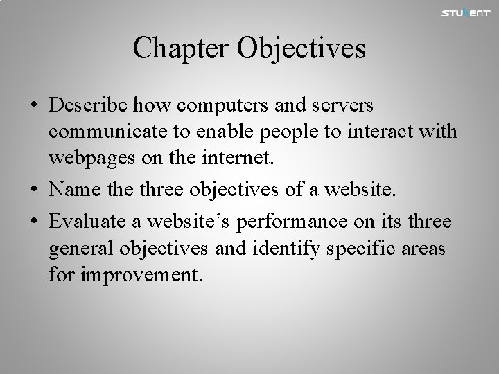 Chapter Objectives • Describe how computers and servers communicate to enable people to interact