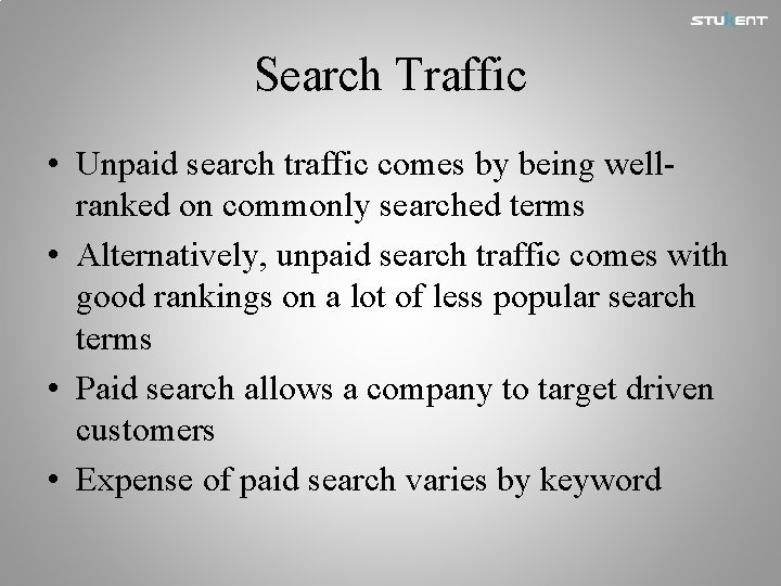 Search Traffic • Unpaid search traffic comes by being wellranked on commonly searched terms