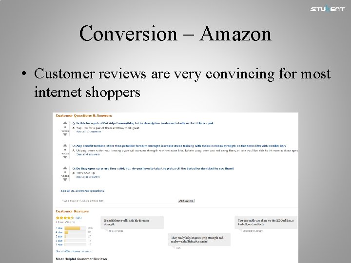 Conversion – Amazon • Customer reviews are very convincing for most internet shoppers 