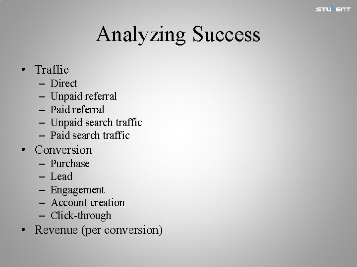 Analyzing Success • Traffic – – – Direct Unpaid referral Paid referral Unpaid search