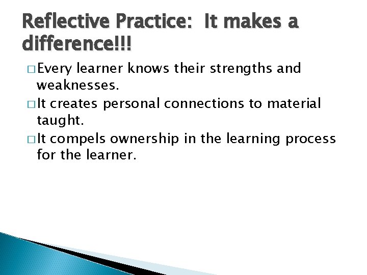 Reflective Practice: It makes a difference!!! � Every learner knows their strengths and weaknesses.