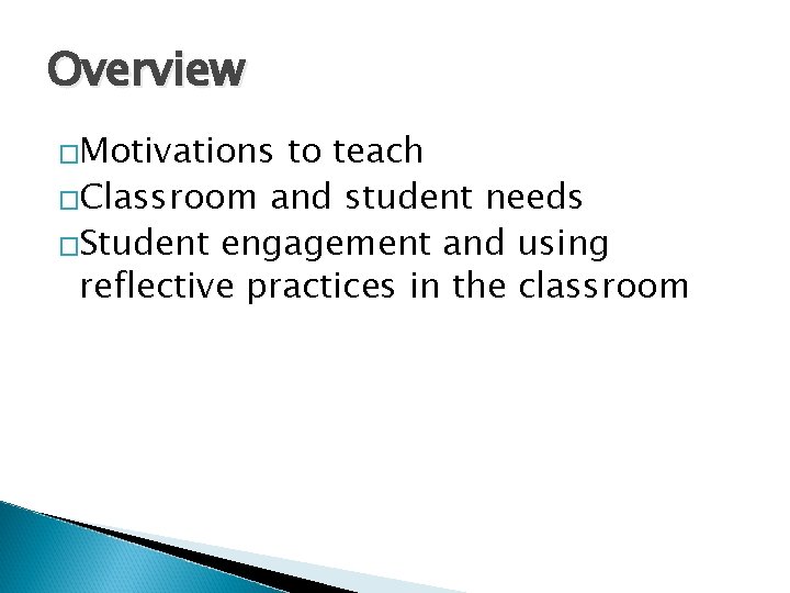 Overview �Motivations to teach �Classroom and student needs �Student engagement and using reflective practices