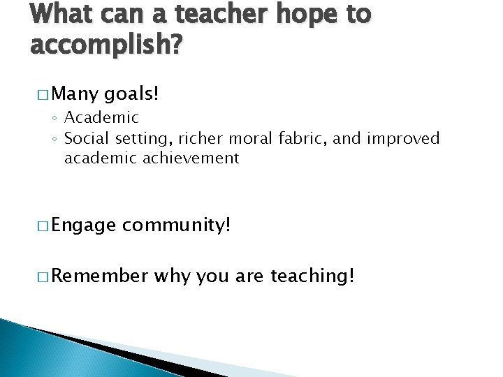 What can a teacher hope to accomplish? � Many goals! ◦ Academic ◦ Social