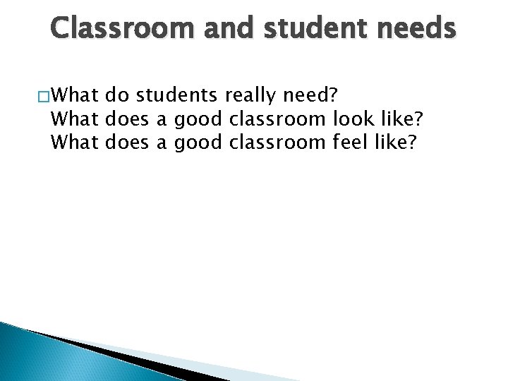 Classroom and student needs �What do students really need? What does a good classroom