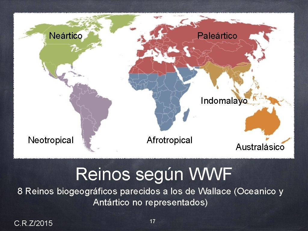 Neártico Paleártico Indomalayo Neotropical Afrotropical Australásico Reinos según WWF 8 Reinos biogeográficos parecidos a