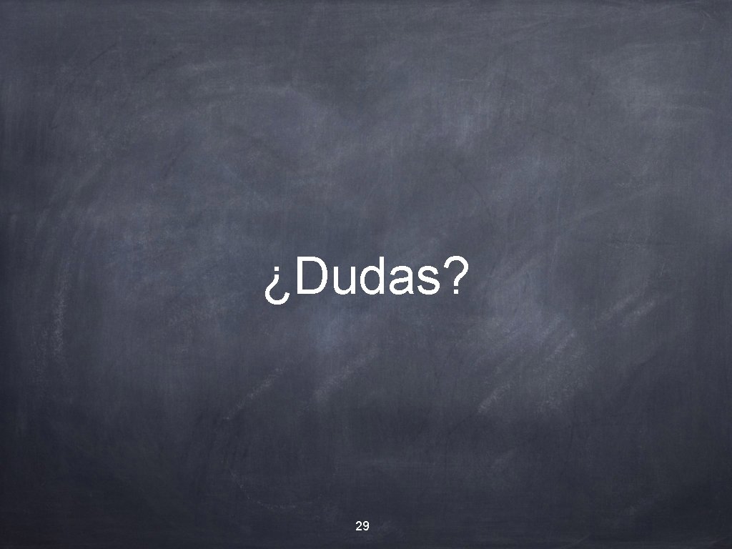 ¿Dudas? 29 