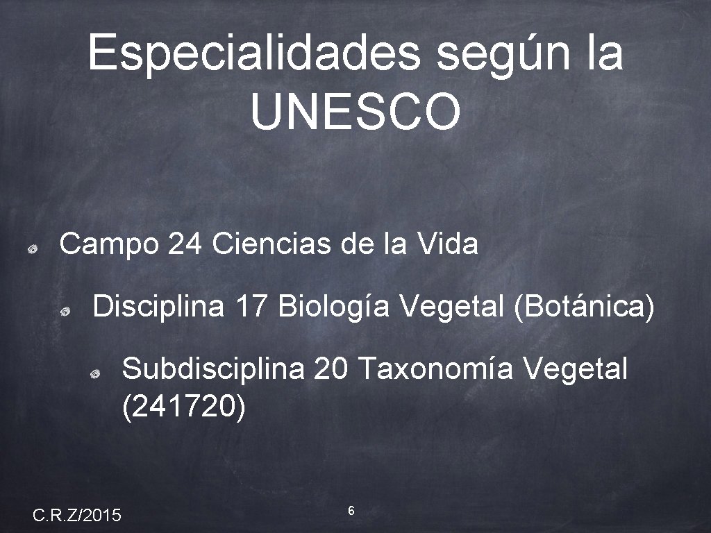 Especialidades según la UNESCO Campo 24 Ciencias de la Vida Disciplina 17 Biología Vegetal