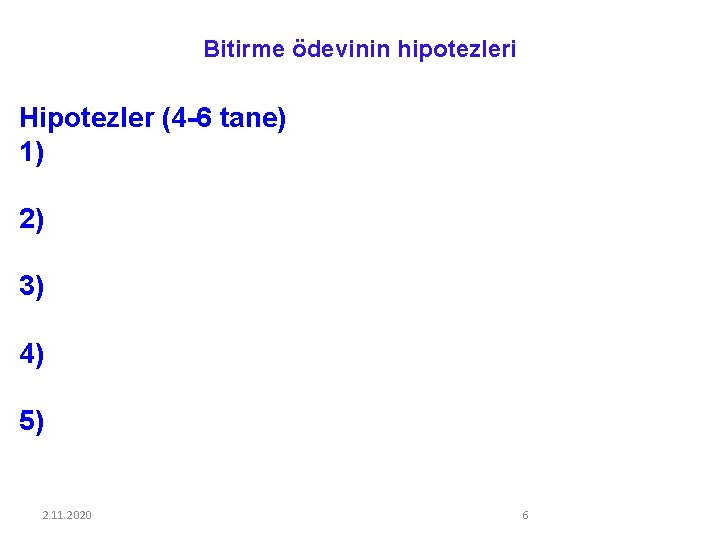 Bitirme ödevinin hipotezleri Hipotezler (4 -6 tane) 1) 2) 3) 4) 5) 2. 11.