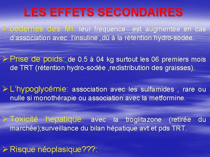 LES EFFETS SECONDAIRES Ø oedemes des MI: leur fréquence est augmentée en cas d’association