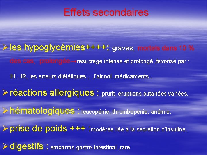 Effets secondaires Ø les hypoglycémies++++: graves, mortels dans 10 % des cas, prolongée→resucrage intense