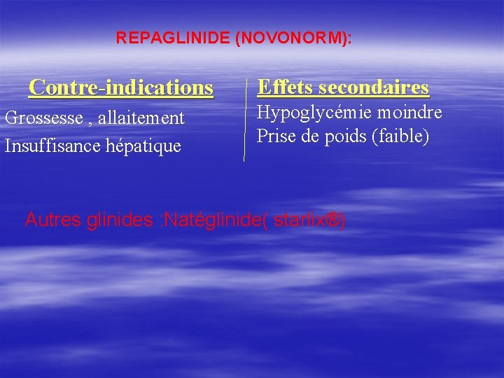 REPAGLINIDE (NOVONORM): Contre-indications Grossesse , allaitement Insuffisance hépatique Effets secondaires Hypoglycémie moindre Prise de