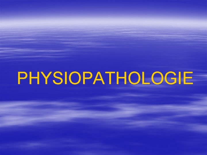  PHYSIOPATHOLOGIE 