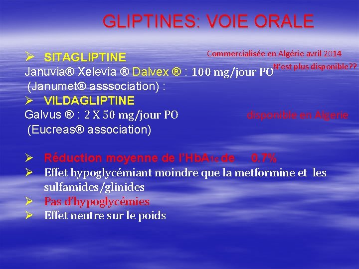 GLIPTINES: VOIE ORALE Ø SITAGLIPTINE Commercialisée en Algérie avril 2014 N’est plus disponible? ?