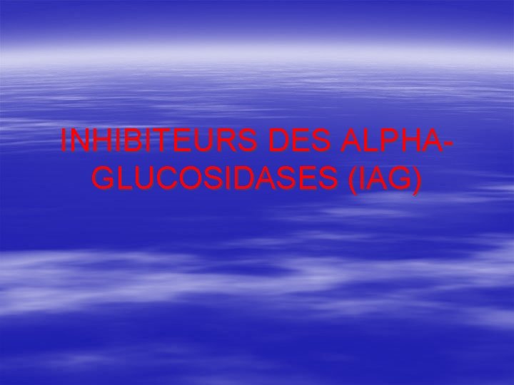 INHIBITEURS DES ALPHAGLUCOSIDASES (IAG) 