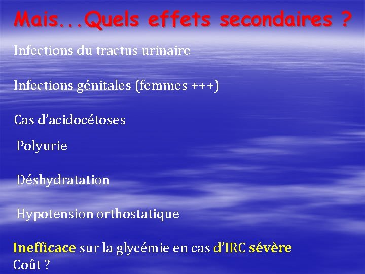 Mais. . . Quels effets secondaires ? Infections du tractus urinaire Infections génitales (femmes