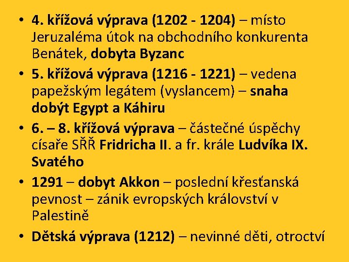  • 4. křížová výprava (1202 - 1204) – místo Jeruzaléma útok na obchodního