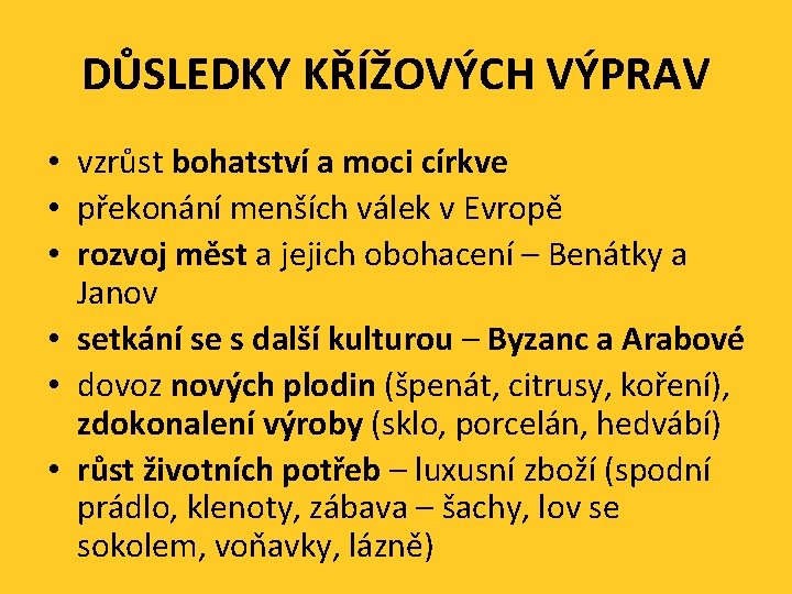 DŮSLEDKY KŘÍŽOVÝCH VÝPRAV • vzrůst bohatství a moci církve • překonání menších válek v