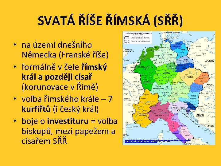 SVATÁ ŘÍŠE ŘÍMSKÁ (SŘŘ) • na území dnešního Německa (Franské říše) • formálně v