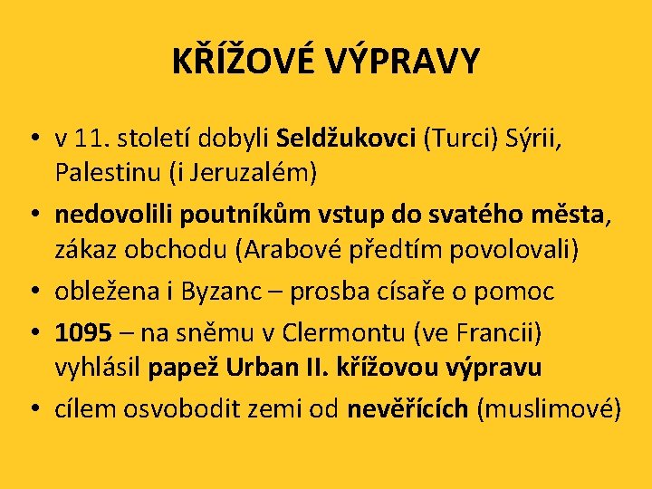 KŘÍŽOVÉ VÝPRAVY • v 11. století dobyli Seldžukovci (Turci) Sýrii, Palestinu (i Jeruzalém) •